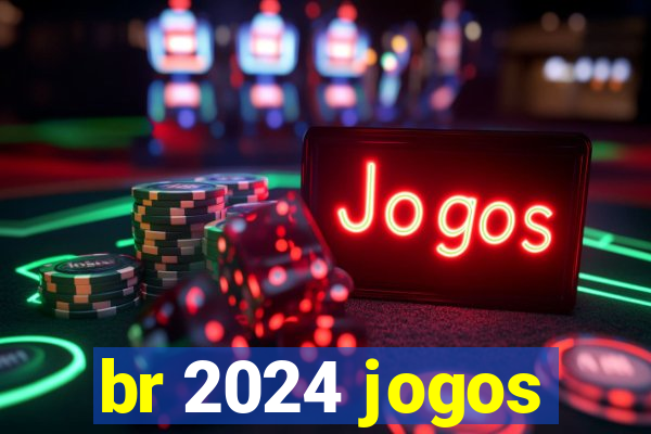 br 2024 jogos